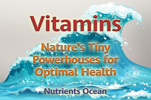 Vitamins: Nature’s Tiny Powerhouses for Optimal Health